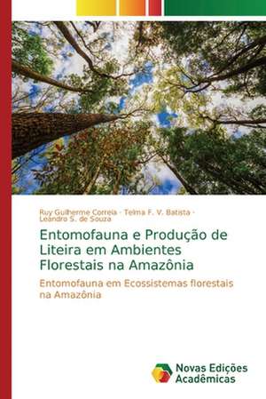 Entomofauna e Produção de Liteira em Ambientes Florestais na Amazônia de Ruy Guilherme Correia