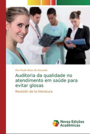 Auditoria da qualidade no atendimento em saúde para evitar glosas de Ana Paula Alves de Asevedo