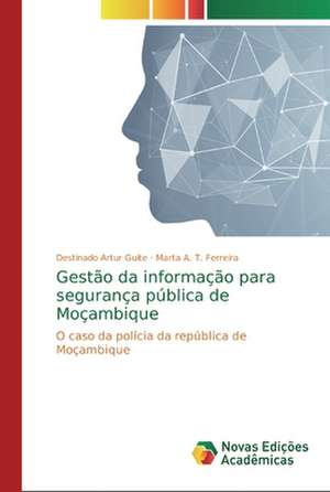 Gestão da informação para segurança pública de Moçambique de Destinado Artur Guite