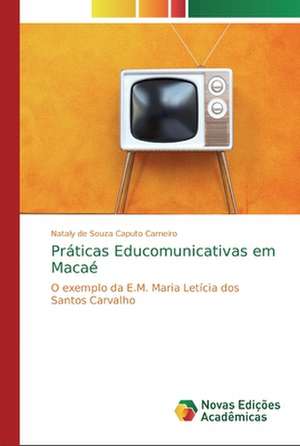 Práticas Educomunicativas em Macaé de Nataly de Souza Caputo Carneiro