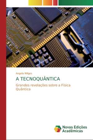 A TECNOQUÂNTICA de Angela Wilges