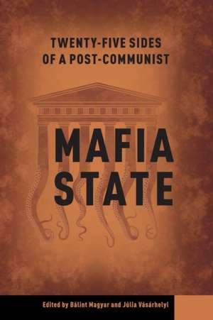 Twenty-Four Sides of a Post-Communist Mafia State de Balint Magyar