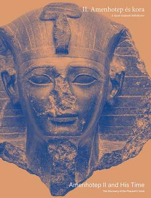 Amenhotep II and His Time: The Discovery of the Pharaoh’s Tomb de Patrizia Piacentini