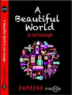 A Beautiful World is Not Enough de Damrong Pinkoon