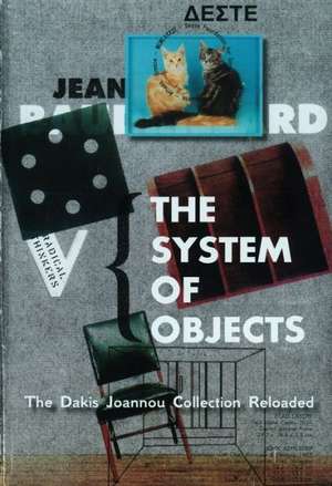 The System of Objects: The Dakis Joannou Collection Reloaded de Maria Cristina Didero