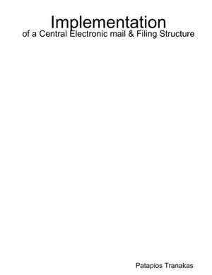 Implementation of a Central Electronic mail & Filing Structure de Patapios Tranakas