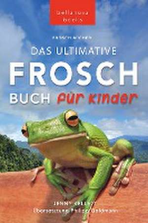 Kellett, J: Frosch Bücher Das Ultimative Frosch-Buch für Kin