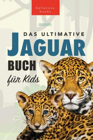 Kellett, J: Jaguare Das Ultimative Jaguar-Buch für Kids