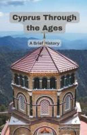 Cyprus Through the Ages de Martin Miller-Yianni