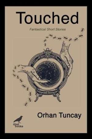 Touched: Fantastical Short Stories de Orhan Tuncay