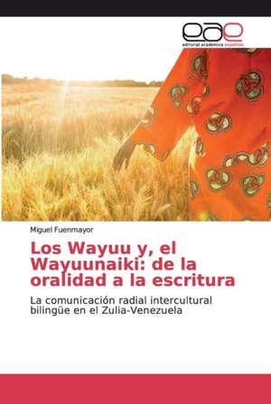 Los Wayuu y, el Wayuunaiki: de la oralidad a la escritura de Miguel Fuenmayor