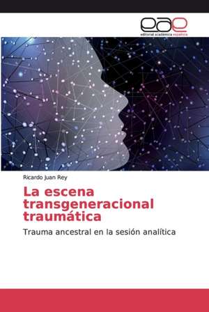 La escena transgeneracional traumática de Ricardo Juan Rey