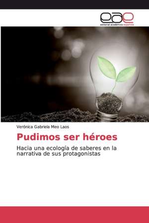 Pudimos ser héroes de Verónica Gabriela Meo Laos