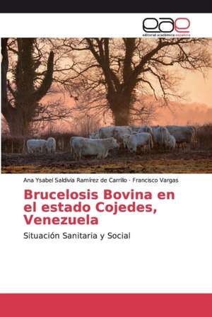 Brucelosis Bovina en el estado Cojedes, Venezuela de Ana Ysabel Saldivia Ramírez de Carrillo