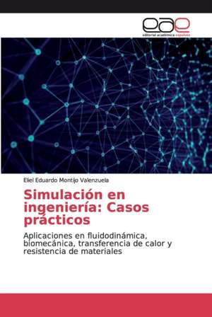 Simulación en ingeniería: Casos prácticos de Eliel Eduardo Montijo Valenzuela