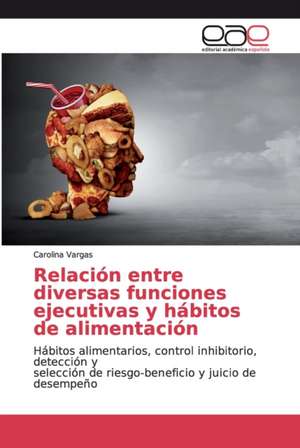 Relación entre diversas funciones ejecutivas y hábitos de alimentación de Carolina Vargas