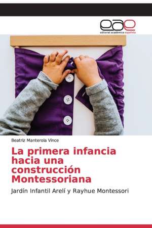 La primera infancia hacia una construcción Montessoriana de Beatriz Manterola Vince