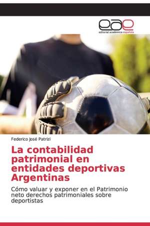 La contabilidad patrimonial en entidades deportivas Argentinas de Federico José Patrizi