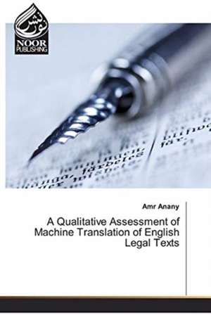 A Qualitative Assessment of Machine Translation of English Legal Texts de Amr Anany