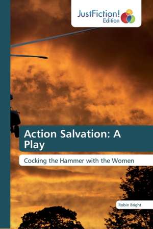 Action Salvation: A Play de Robin Bright