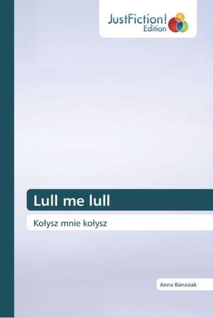 Lull me lull de Anna Banasiak
