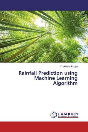 Rainfall Prediction using Machine Learning Algorithm de Y. Mohana Roopa
