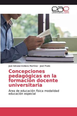 Concepciones pedagógicas en la formación docente universitaria de José Adrubal Arellano Martínez