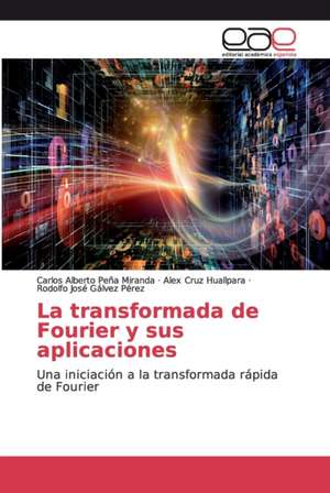 La transformada de Fourier y sus aplicaciones de Carlos Alberto Peña Miranda