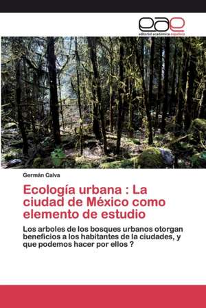 Ecología urbana : La ciudad de México como elemento de estudio de Germán Calva