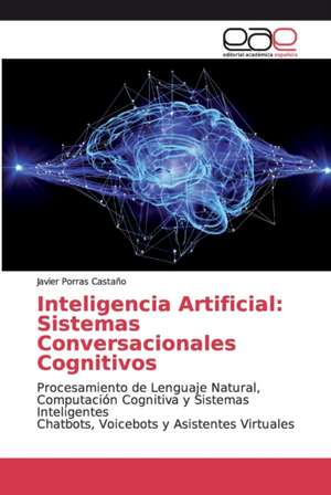 Inteligencia Artificial: Sistemas Conversacionales Cognitivos de Javier Porras Castaño