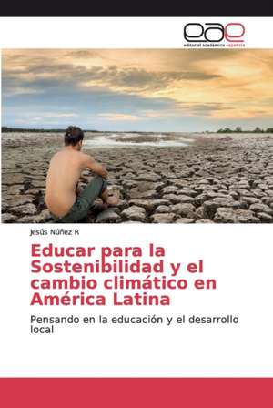 Educar para la Sostenibilidad y el cambio climático en América Latina de Jesús Núñez R