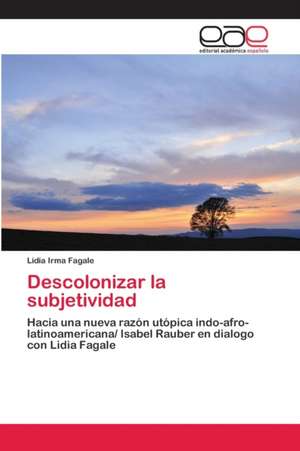 Descolonizar la subjetividad de Lidia Irma Fagale