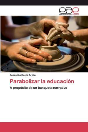 Parabolizar la educación de Sebastián Galvis Arcila