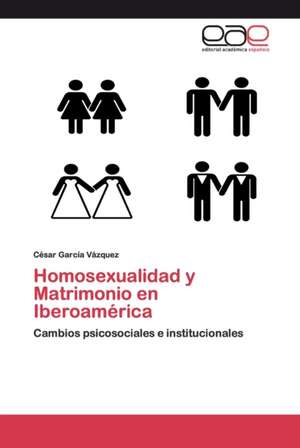 Homosexualidad y Matrimonio en Iberoamérica de César García Vázquez