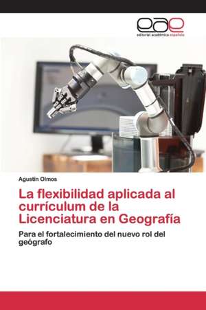 La flexibilidad aplicada al currículum de la Licenciatura en Geografía de Agustín Olmos