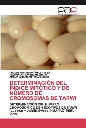 DETERMINACIÓN DEL ÍNDICE MITÓTICO Y DE NÚMERO DE CROMOSOMAS DE TARWI de Robert Adrián Quiñones Trejo