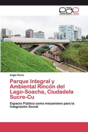 Parque Integral y Ambiental Rincón del Lago-Soacha, Ciudadela Sucre-Cu de Angie Flórez