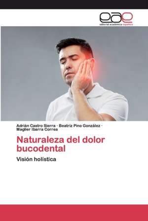 Naturaleza del dolor bucodental de Adrian Castro Sierra