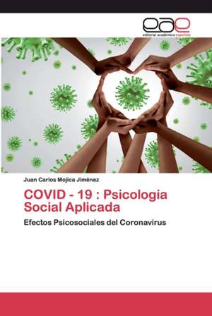 COVID - 19 : Psicologia Social Aplicada de Juan Carlos Mojica Jiménez