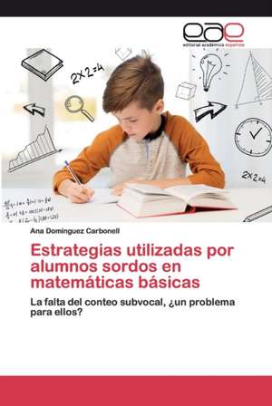 Estrategias utilizadas por alumnos sordos en matemáticas básicas de Ana Domínguez Carbonell