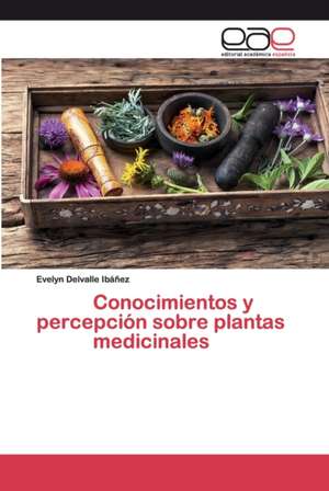 Conocimientos y percepción sobre plantas medicinales de Evelyn Delvalle Ibáñez