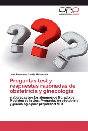 Preguntas test y respuestas razonadas de obstetricia y ginecología de Juan Francisco García Malpartida