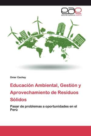 Educación Ambiental, Gestión y Aprovechamiento de Residuos Sólidos de Omar Cachay