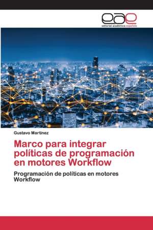 Marco para integrar políticas de programación en motores Workflow de Gustavo Martinez