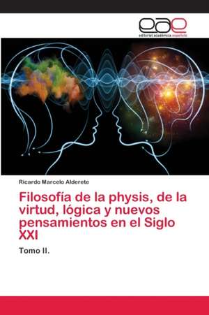 Filosofía de la physis, de la virtud, lógica y nuevos pensamientos en el Siglo XXI de Ricardo Marcelo Alderete