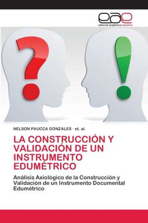 LA CONSTRUCCIÓN Y VALIDACIÓN DE UN INSTRUMENTO EDUMÉTRICO de Nelson Paucca Gonzales