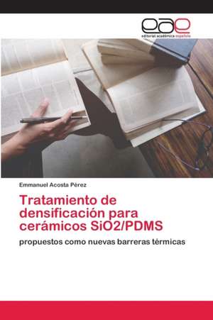 Tratamiento de densificación para cerámicos SiO2/PDMS de Emmanuel Acosta Pérez