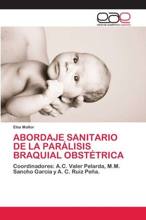 ABORDAJE SANITARIO DE LA PARÁLISIS BRAQUIAL OBSTÉTRICA de Elsa Mallor