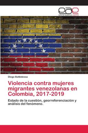 Violencia contra mujeres migrantes venezolanas en Colombia, 2017-2019 de Diego Battistessa