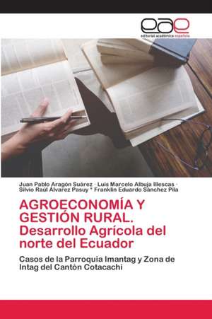 AGROECONOMÍA Y GESTIÓN RURAL. Desarrollo Agrícola del norte del Ecuador de Juan Pablo Aragón Suárez